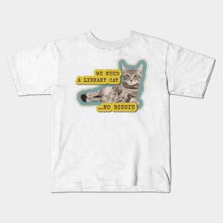 We need a library cat... no biggie Kids T-Shirt